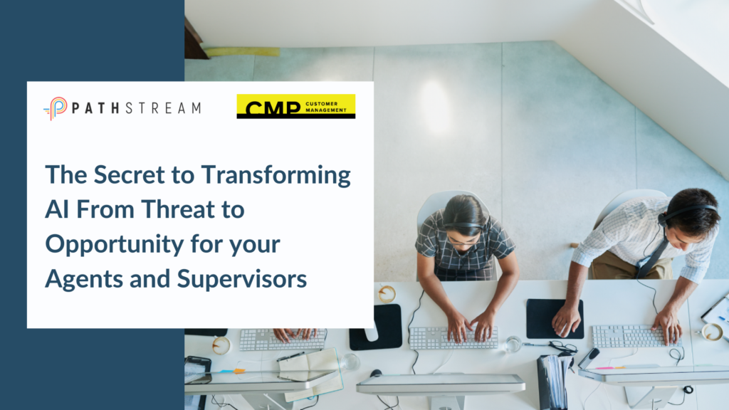 Transforming AI from Threat to Opportunity for Your Agents and Supervisors